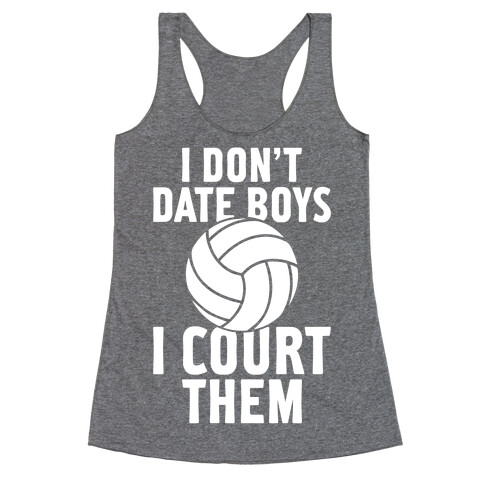 I Don't Date Boys, I Court Them (Volleyball) Racerback Tank Top