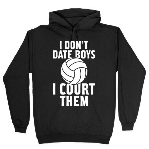I Don't Date Boys, I Court Them (Volleyball) Hooded Sweatshirt