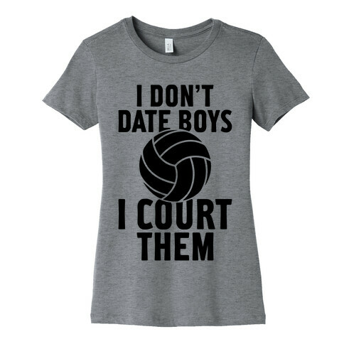 I Don't Date Boys, I Court Them (Volleyball) Womens T-Shirt