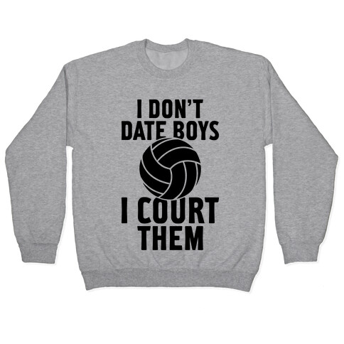 I Don't Date Boys, I Court Them (Volleyball) Pullover