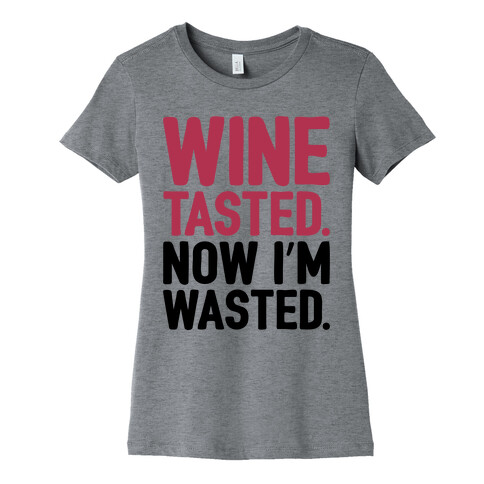 Wine Tasted Now I'm Wasted Womens T-Shirt