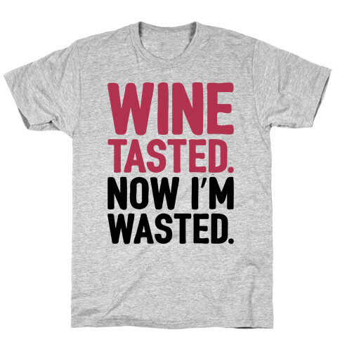 Wine Tasted Now I'm Wasted T-Shirt