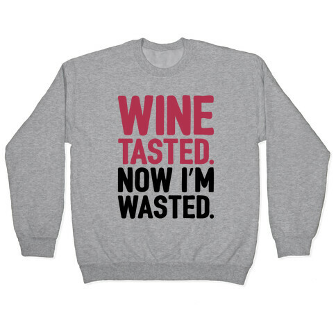 Wine Tasted Now I'm Wasted Pullover