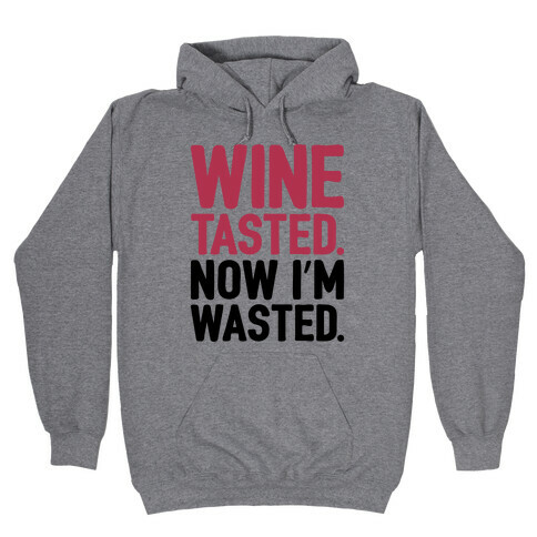 Wine Tasted Now I'm Wasted Hooded Sweatshirt