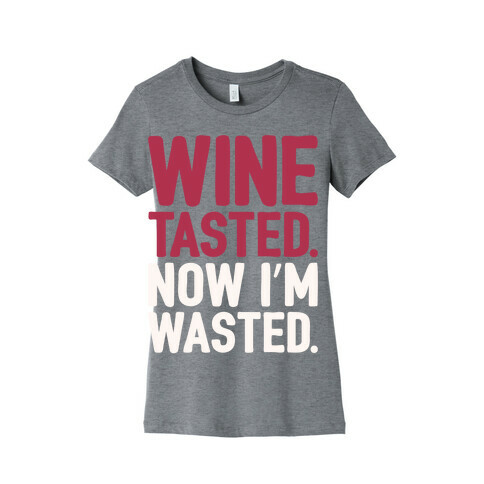 Wine Tasted Now I'm Wasted White Print Womens T-Shirt