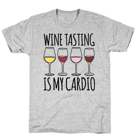 Wine Tasting Is My Cardio  T-Shirt