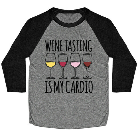 Wine Tasting Is My Cardio  Baseball Tee