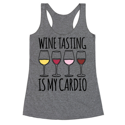 Wine Tasting Is My Cardio  Racerback Tank Top