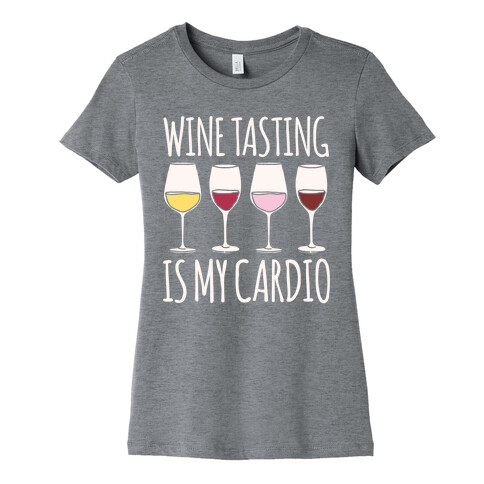 Wine Tasting Is My Cardio White Print Womens T-Shirt