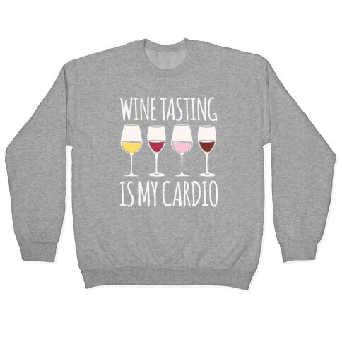 Wine Tasting Is My Cardio White Print Pullover