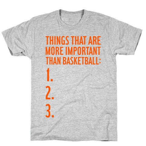 Things That Are More Important Than Basketball T-Shirt