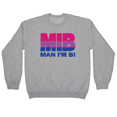 MIB Man I'm Bi Pullover