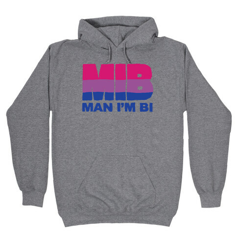 MIB Man I'm Bi Hooded Sweatshirt