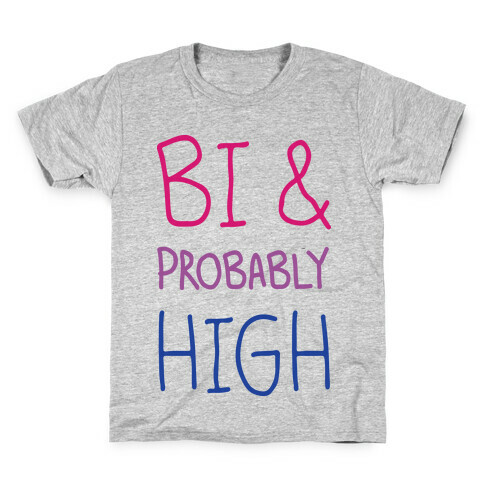 Bi And Probably High Kids T-Shirt