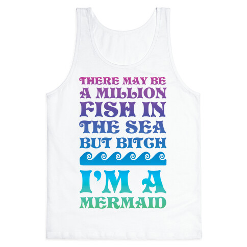 There May Be A Million Fish In The Sea But Bitch I'm A Mermaid Tank Top