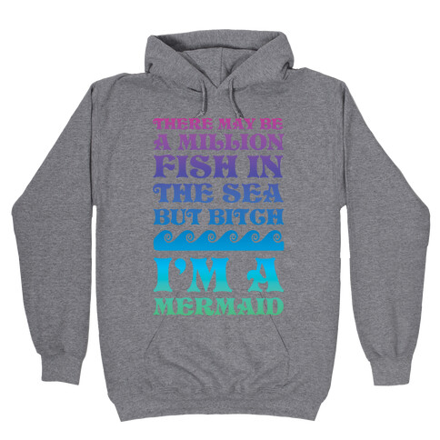 There May Be A Million Fish In The Sea But Bitch I'm A Mermaid Hooded Sweatshirt