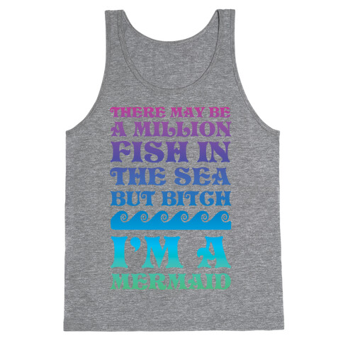 There May Be A Million Fish In The Sea But Bitch I'm A Mermaid Tank Top