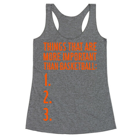 Things That Are More Important Than Basketball Racerback Tank Top