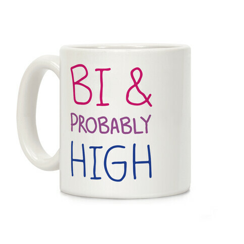 Bi And Probably High Coffee Mug