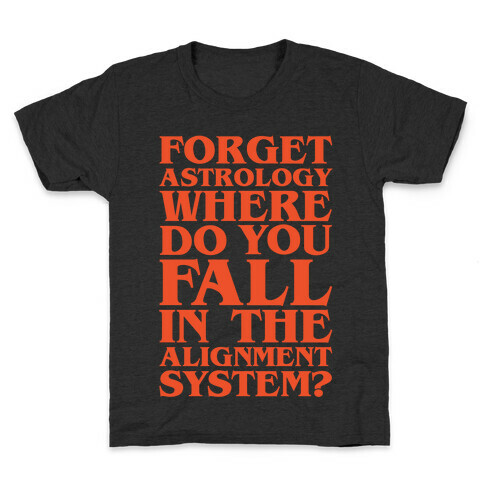 Forget Astrology Where Do You Fall In The Alignment Chart White Print Kids T-Shirt