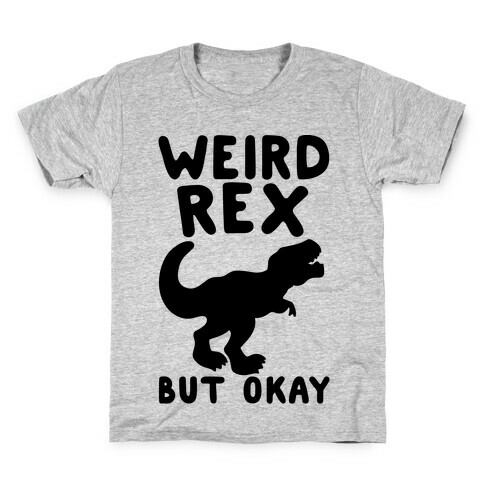 Weird Rex But Okay Parody Kids T-Shirt