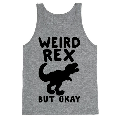 Weird Rex But Okay Parody Tank Top