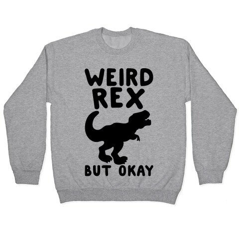 Weird Rex But Okay Parody Pullover