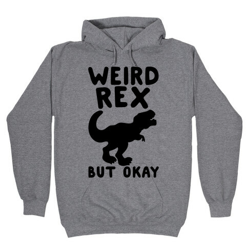Weird Rex But Okay Parody Hooded Sweatshirt