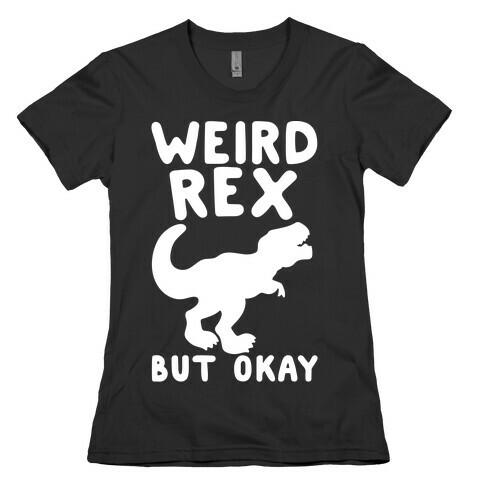 Weird Rex But Okay Parody White Print Womens T-Shirt
