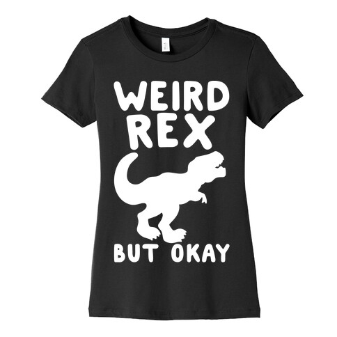 Weird Rex But Okay Parody White Print Womens T-Shirt