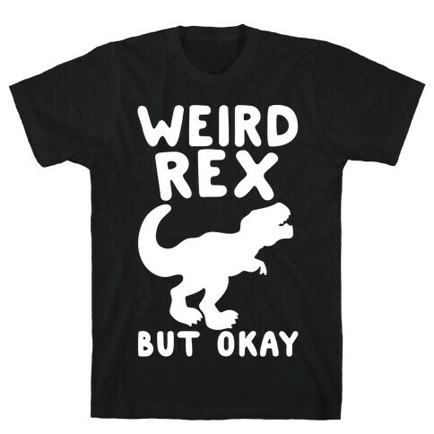 Weird Rex But Okay Parody White Print T-Shirt