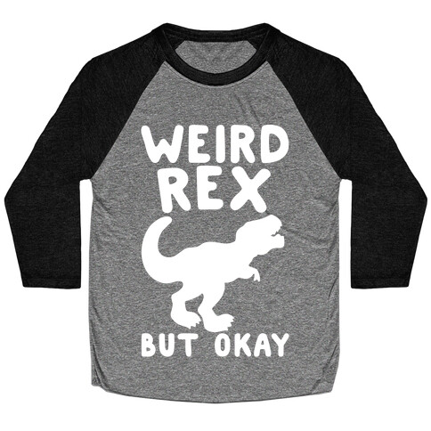 Weird Rex But Okay Parody White Print Baseball Tee