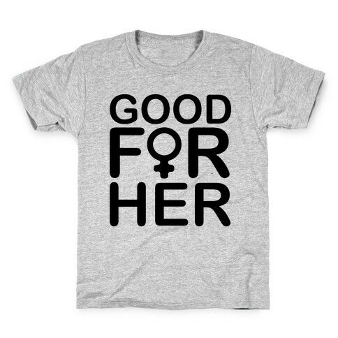 Good For Her  Kids T-Shirt