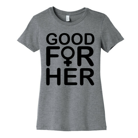 Good For Her  Womens T-Shirt