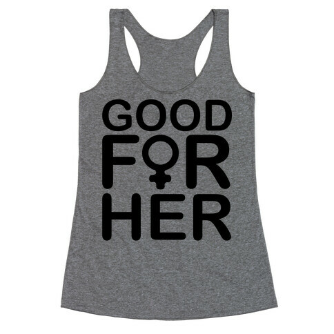Good For Her  Racerback Tank Top