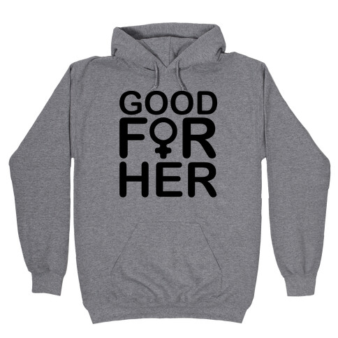 Good For Her  Hooded Sweatshirt