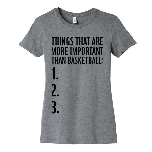 Things That Are More Important Than Basketball Womens T-Shirt