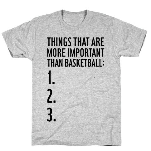 Things That Are More Important Than Basketball T-Shirt