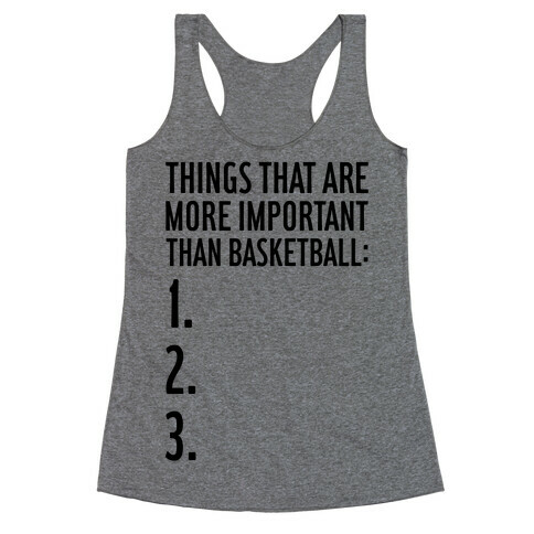 Things That Are More Important Than Basketball Racerback Tank Top