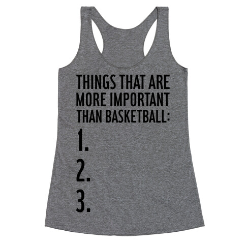 Things That Are More Important Than Basketball Racerback Tank Top