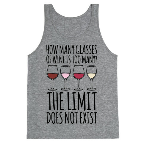 How Many Glasses of Wine Is Too Many The Limit Does Not Exist Parody Tank Top