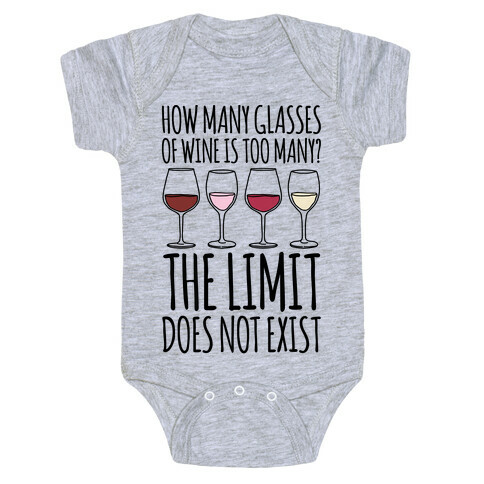 How Many Glasses of Wine Is Too Many The Limit Does Not Exist Parody Baby One-Piece