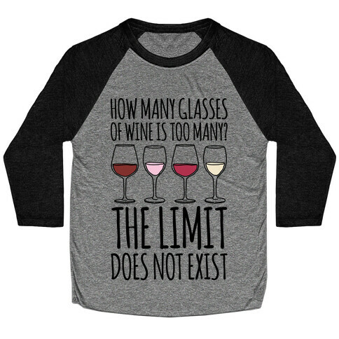 How Many Glasses of Wine Is Too Many The Limit Does Not Exist Parody Baseball Tee