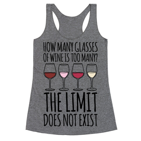 How Many Glasses of Wine Is Too Many The Limit Does Not Exist Parody Racerback Tank Top