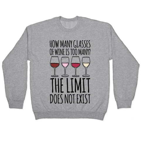 How Many Glasses of Wine Is Too Many The Limit Does Not Exist Parody Pullover
