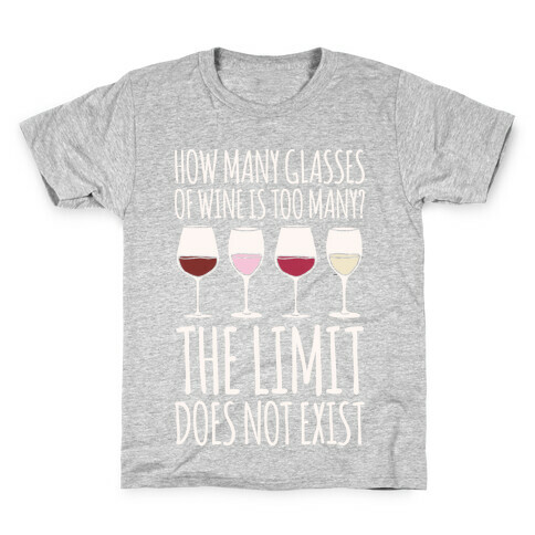 How Many Glasses of Wine Is Too Many The Limit Does Not Exist Parody White Print Kids T-Shirt