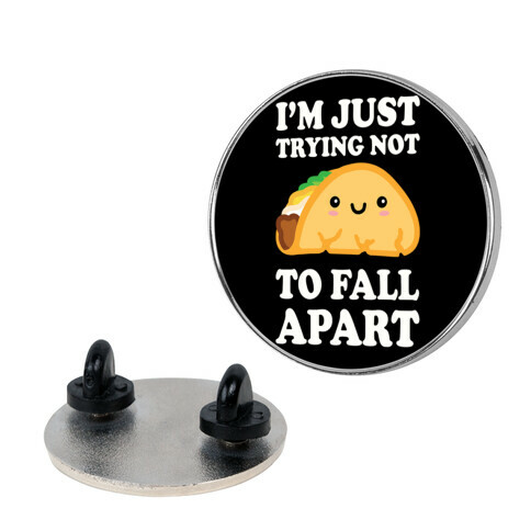 I'm Just Trying Not To Fall Apart Taco Pin
