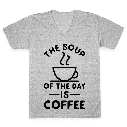 The Soup of the Day is Coffee V-Neck Tee Shirt