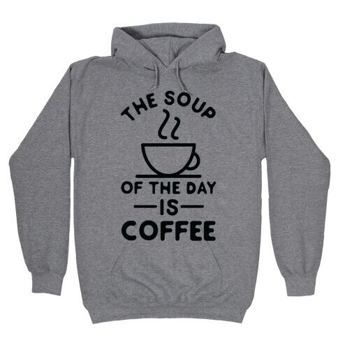 The Soup of the Day is Coffee Hooded Sweatshirt