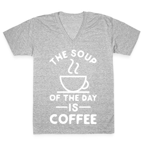 The Soup of the Day is Coffee V-Neck Tee Shirt